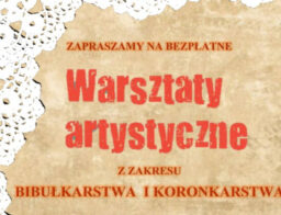 ZAPRASZAMY NA BEZPŁATNE WARSZTATY Z ZAKRESU BIBUŁKARSTWA I KORONKARSTWA!